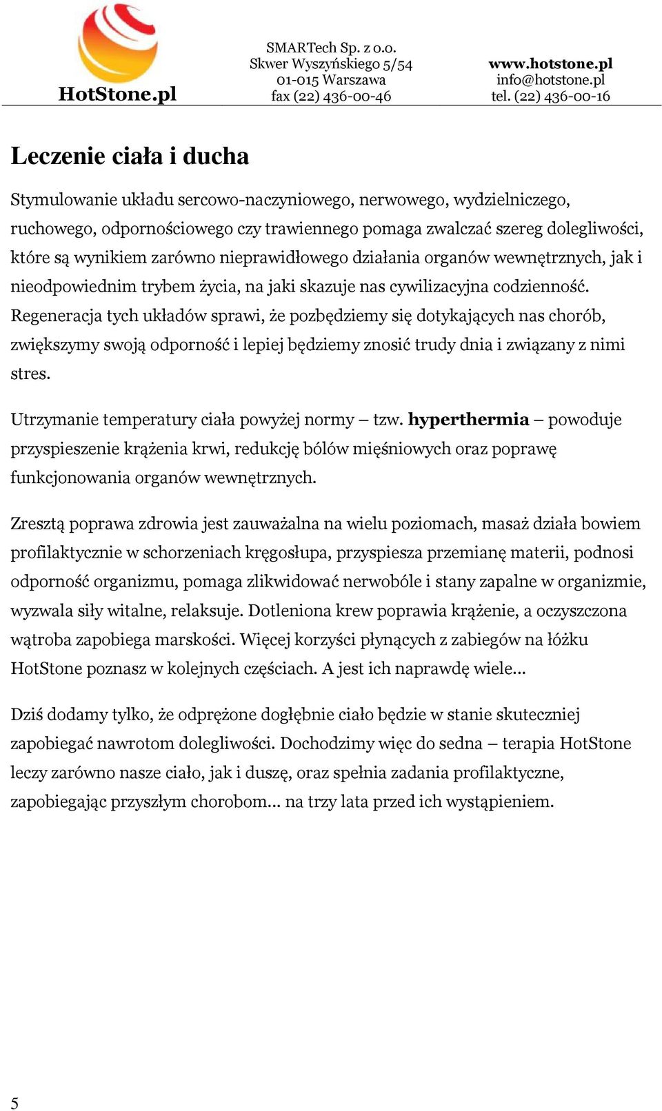 Regeneracja tych układów sprawi, że pozbędziemy się dotykających nas chorób, zwiększymy swoją odporność i lepiej będziemy znosić trudy dnia i związany z nimi stres.