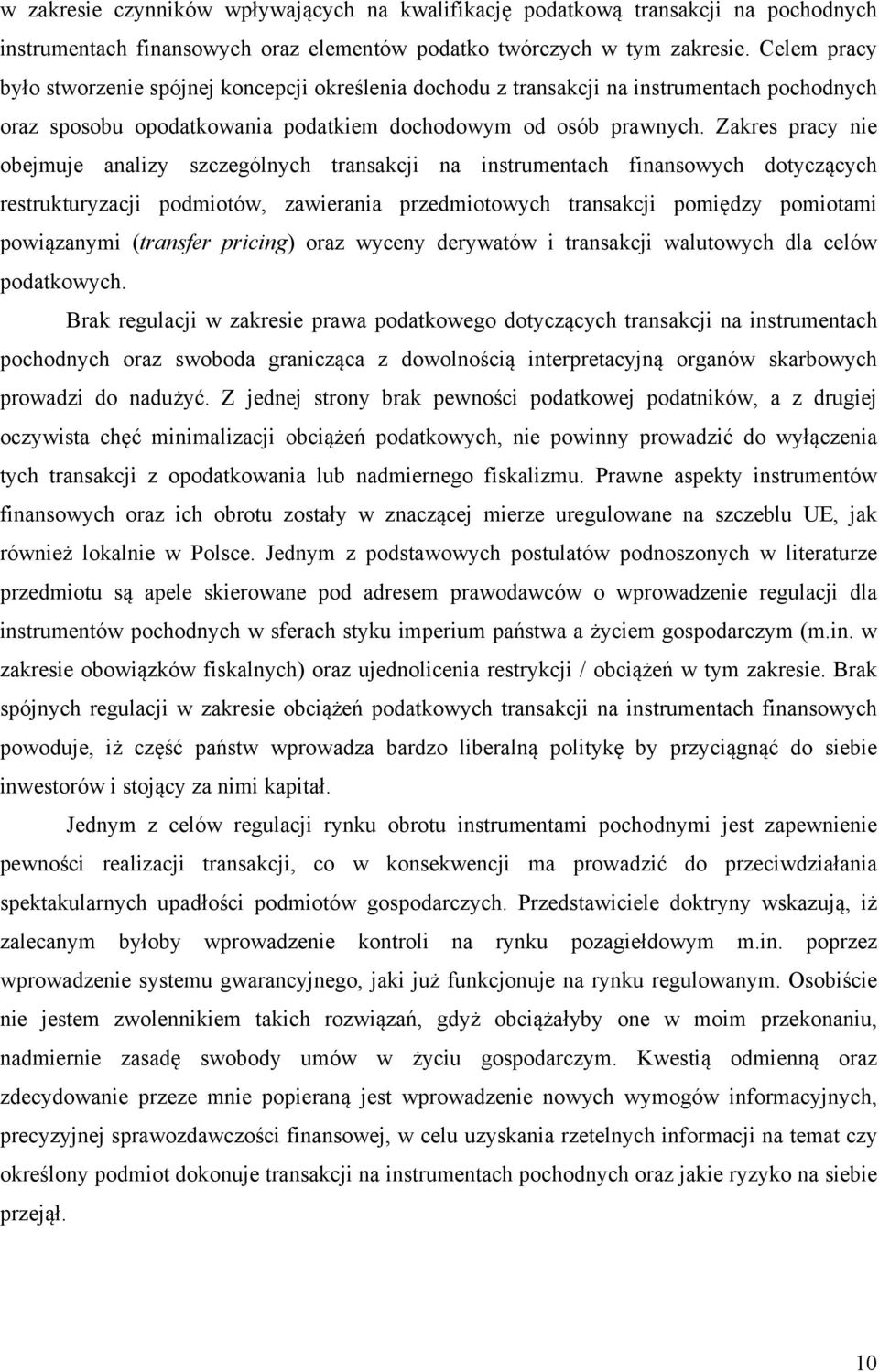 Zakres pracy nie obejmuje analizy szczególnych transakcji na instrumentach finansowych dotyczących restrukturyzacji podmiotów, zawierania przedmiotowych transakcji pomiędzy pomiotami powiązanymi