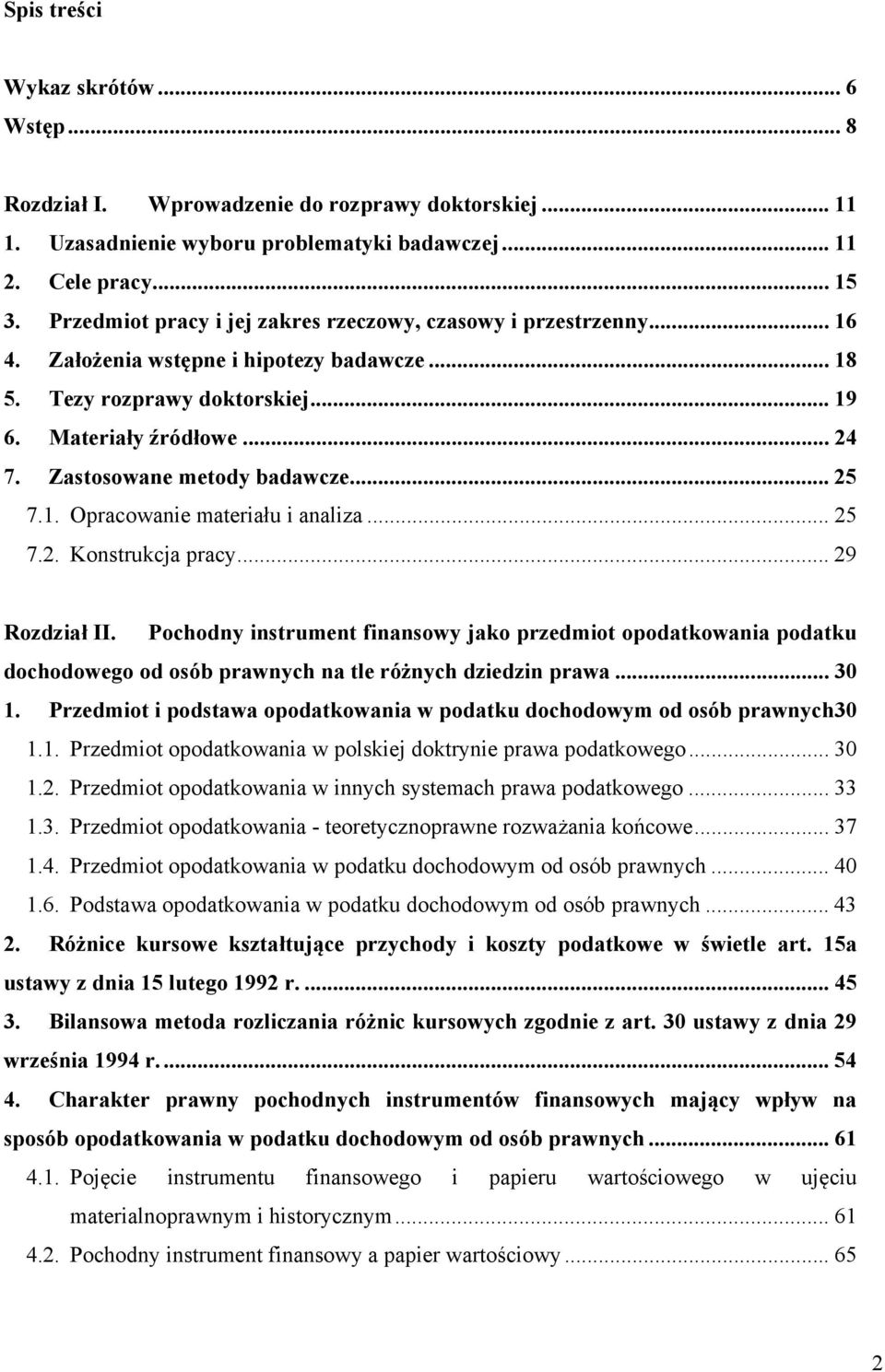 Zastosowane metody badawcze... 25 7.1. Opracowanie materiału i analiza... 25 7.2. Konstrukcja pracy... 29 Rozdział II.