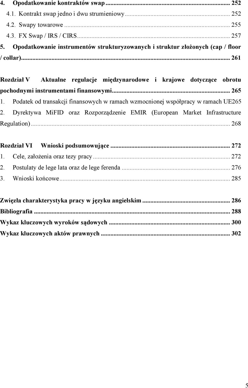 .. 261 Rozdział V Aktualne regulacje międzynarodowe i krajowe dotyczące obrotu pochodnymi instrumentami finansowymi... 265 1.