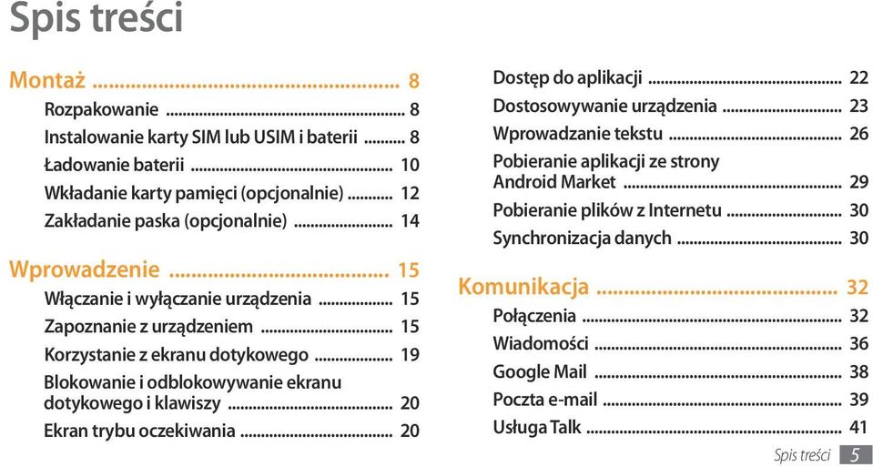 .. 19 Blokowanie i odblokowywanie ekranu dotykowego i klawiszy... 20 Ekran trybu oczekiwania... 20 Dostęp do aplikacji... 22 Dostosowywanie urządzenia... 23 Wprowadzanie tekstu.