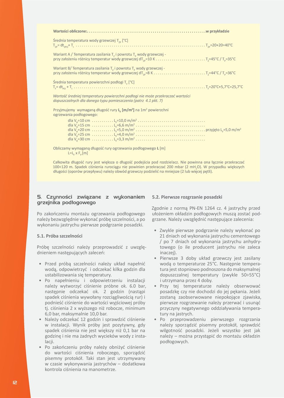 ... T Z =45 C / T P =35 C Wariant B/ Temperatura zasilania T Z i powrotu T P wody grzewczej - przy założeniu różnicy temperatur wody grzewczej dt ZP =8 K.