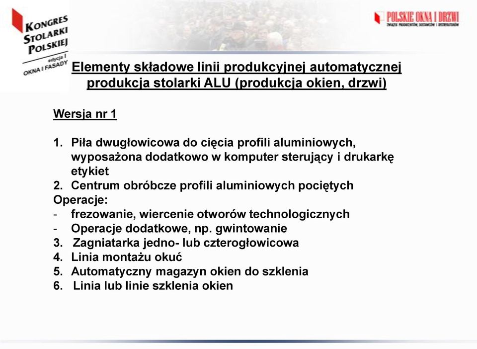 Centrum obróbcze profili aluminiowych pociętych Operacje: - frezowanie, wiercenie otworów technologicznych - Operacje