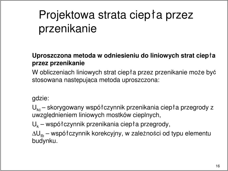 uproszczona: gdzie: U kc skorygowany współczynnik przenikania ciepła przegrody z uwzględnieniem liniowych mostków