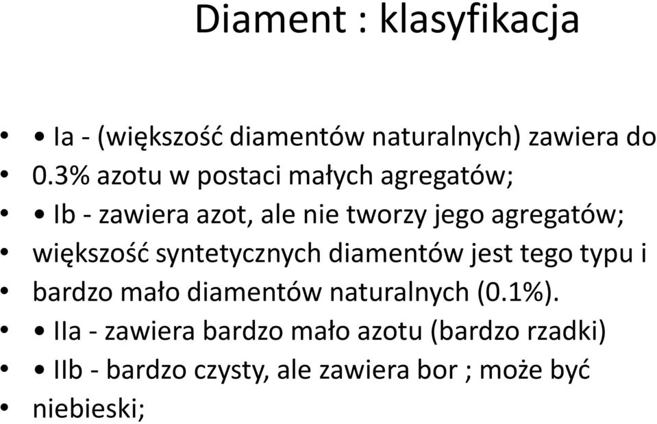 większość syntetycznych diamentów jest tego typu i bardzo mało diamentów naturalnych (0.