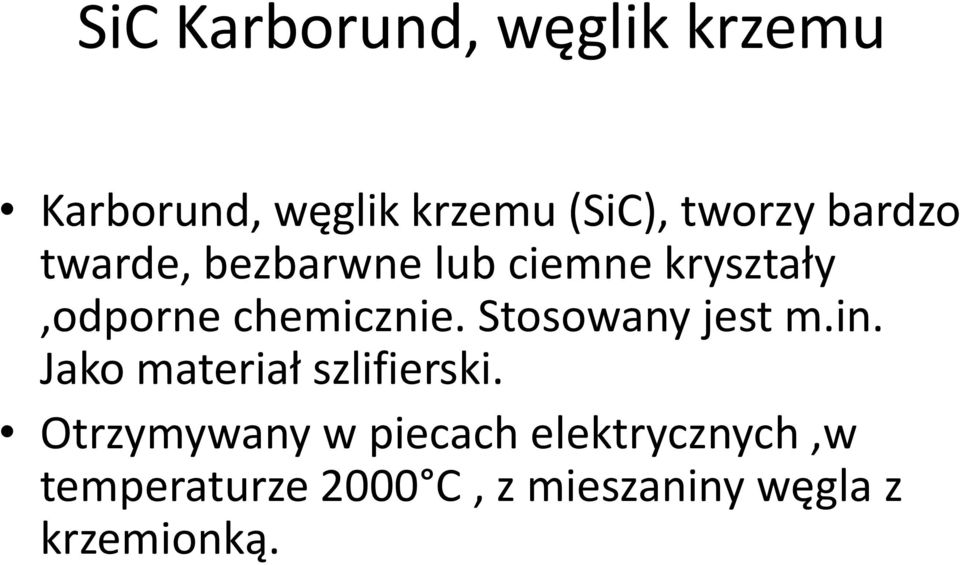 Stosowany jest m.in. Jako materiał szlifierski.