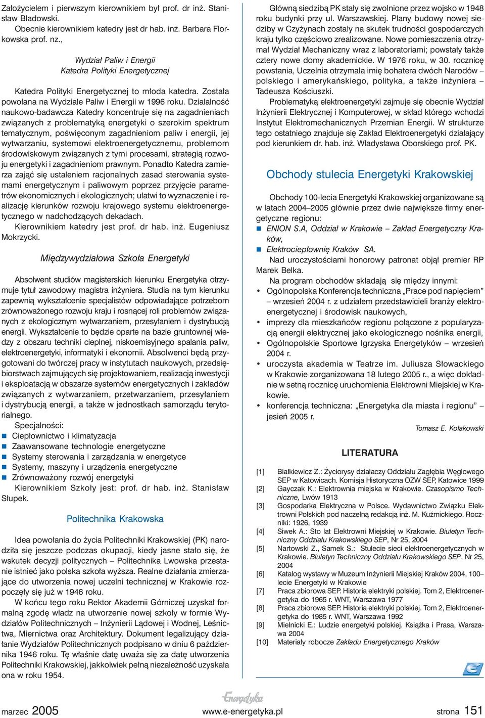 Działalność naukowo-badawcza Katedry koncentruje się na zagadnieniach związanych z problematyką energetyki o szerokim spektrum tematycznym, poświęconym zagadnieniom paliw i energii, jej wytwarzaniu,
