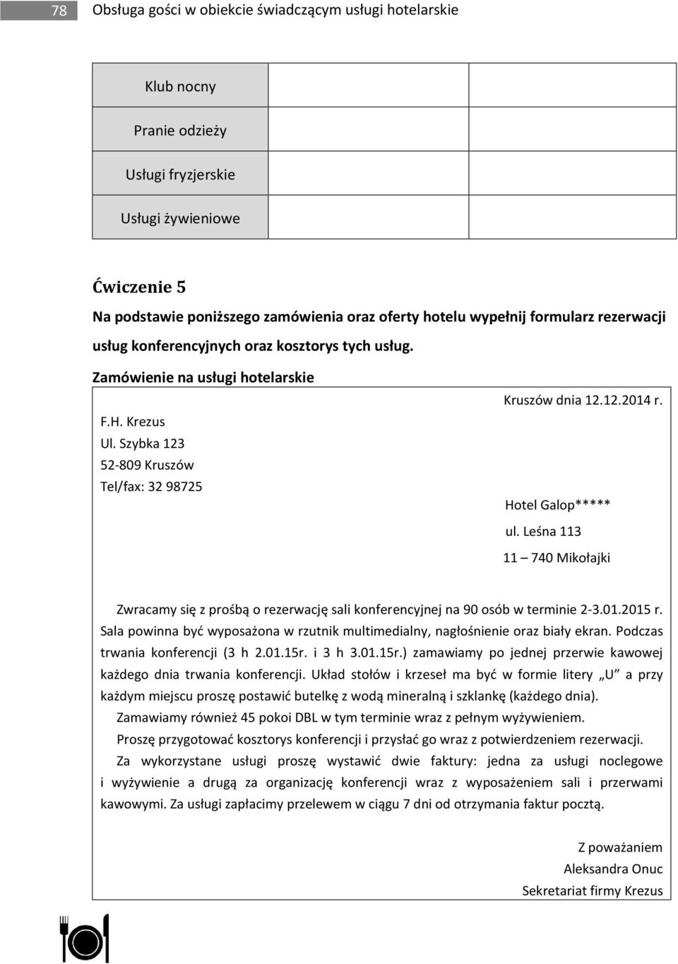 Hotel Galop***** ul. Leśna 113 11 740 Mikołajki Zwracamy się z prośbą o rezerwację sali konferencyjnej na 90 osób w terminie 2-3.01.2015 r.