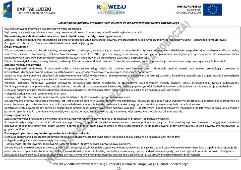 sali wyposażonej w sprzęt audiowizualny i stanowisko komputerowe z dostępem do Internetu, które wspomoże i ułatwi proces realizacji programu Środki dydaktyczne Zbiory przepisów prawnych: kodeks