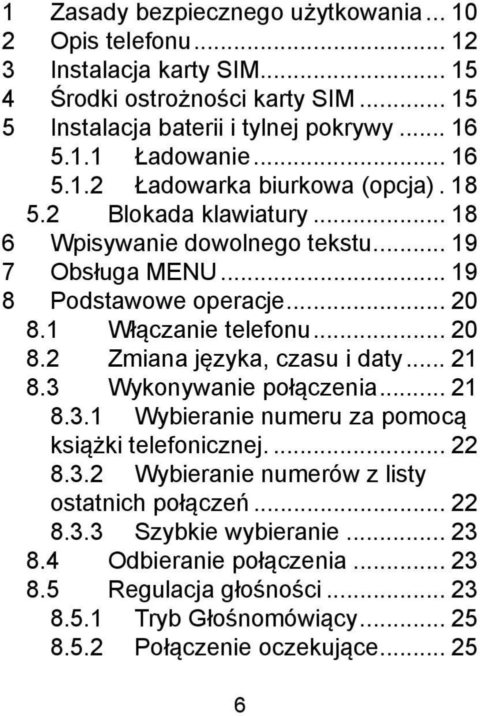 .. 20 8.2 Zmiana języka, czasu i daty... 21 8.3 Wykonywanie połączenia... 21 8.3.1 Wybieranie numeru za pomocą książki telefonicznej.... 22 8.3.2 Wybieranie numerów z listy ostatnich połączeń.