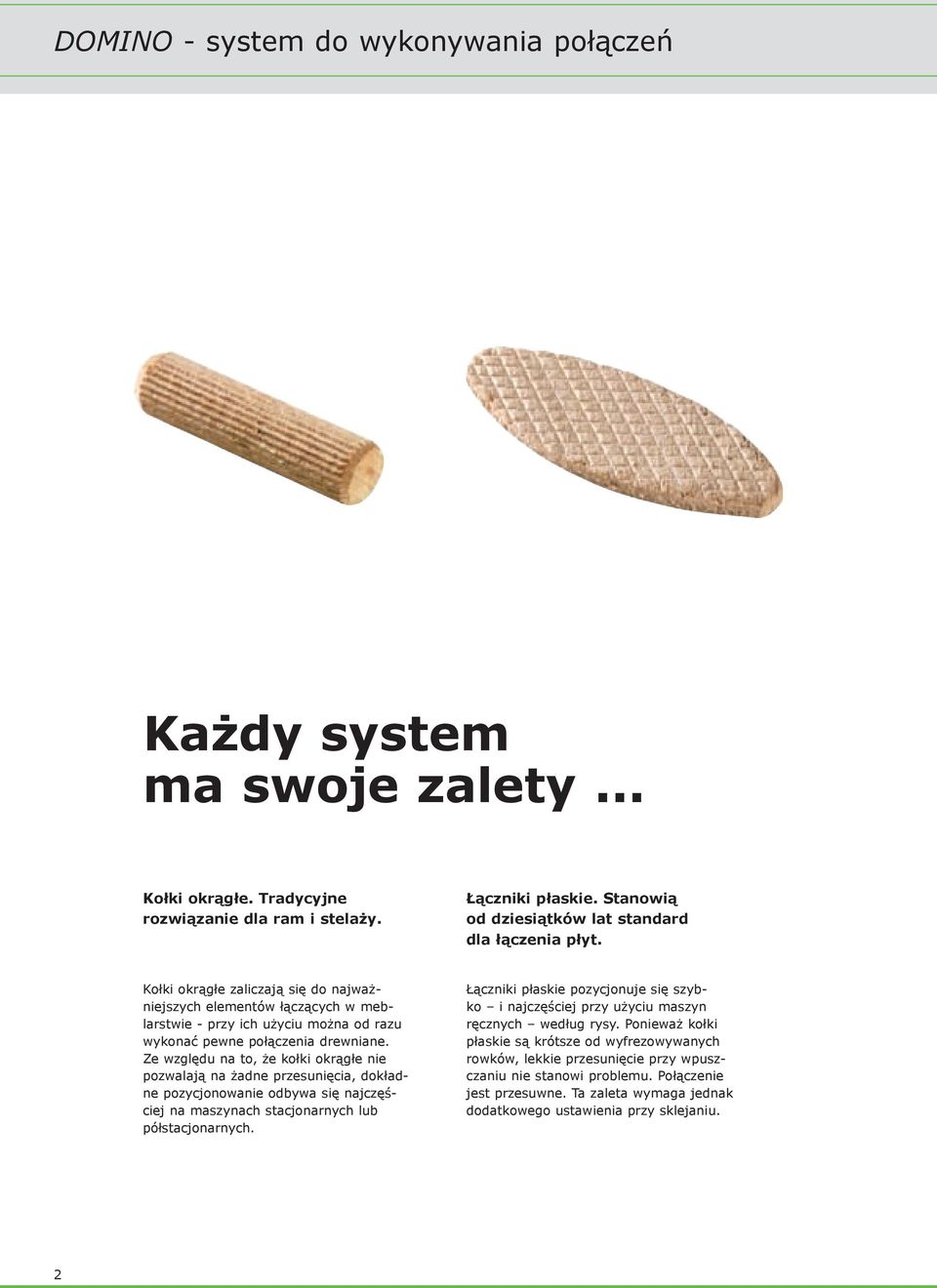 Kołki okrągłe zaliczają się do najważniejszych elementów łączących w meblarstwie - przy ich użyciu można od razu wykonać pewne połączenia drewniane.