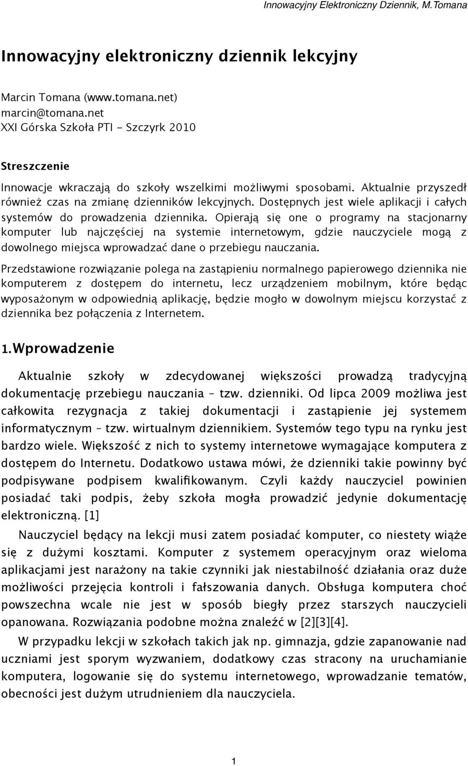 Dostępnych jest wiele aplikacji i całych systemów do prowadzenia dziennika.