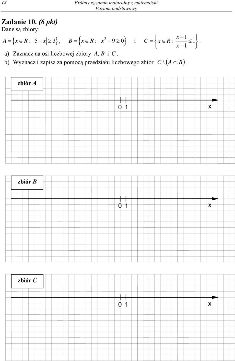 Zaznacz na osi liczbowej zbiory A, B i C. x + 1 C = x R: 1 x 1.