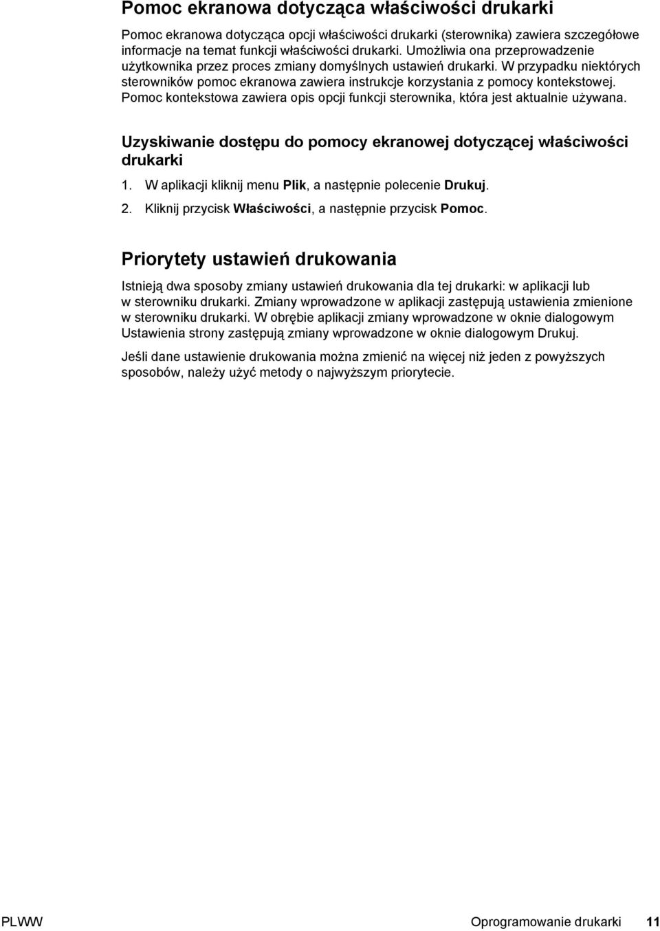 Pomoc kontekstowa zawiera opis opcji funkcji sterownika, która jest aktualnie używana. Uzyskiwanie dostępu do pomocy ekranowej dotyczącej właściwości drukarki 1.