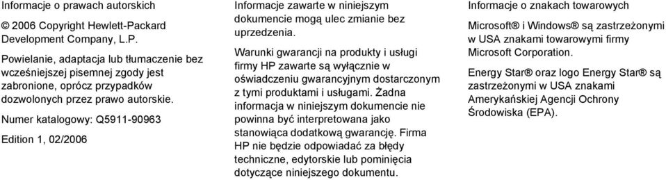 Warunki gwarancji na produkty i usługi firmy HP zawarte są wyłącznie w oświadczeniu gwarancyjnym dostarczonym z tymi produktami i usługami.