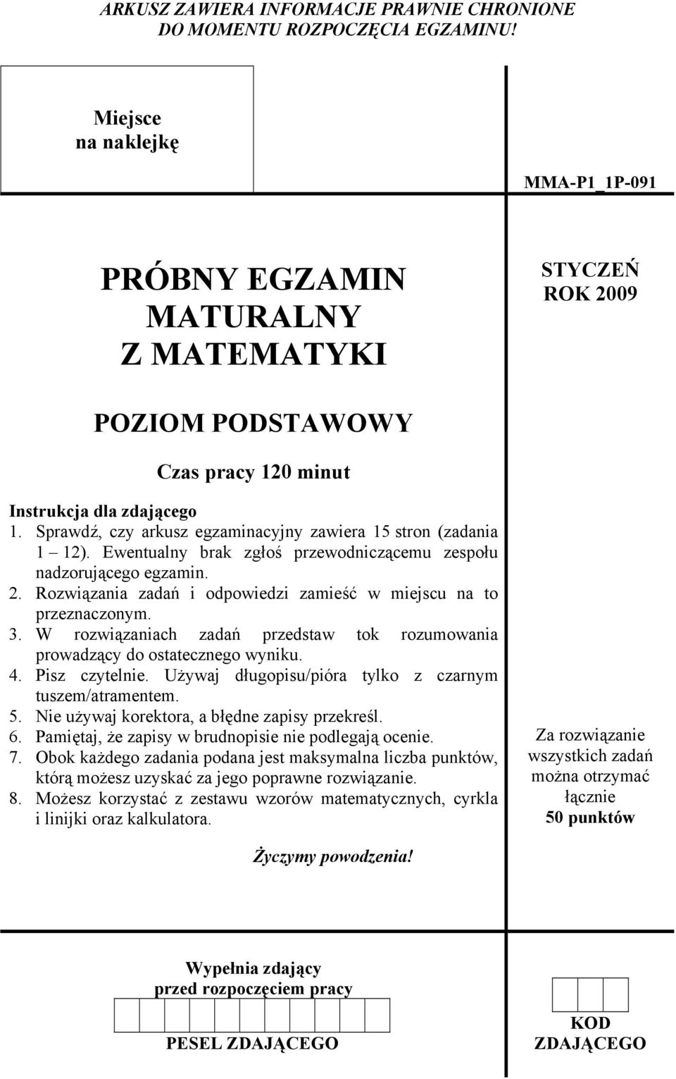 Sprawdź, czy arkusz egzaminacyjny zawiera 15 stron (zadania 1 12). Ewentualny brak zgłoś przewodniczącemu zespołu nadzorującego egzamin. 2.