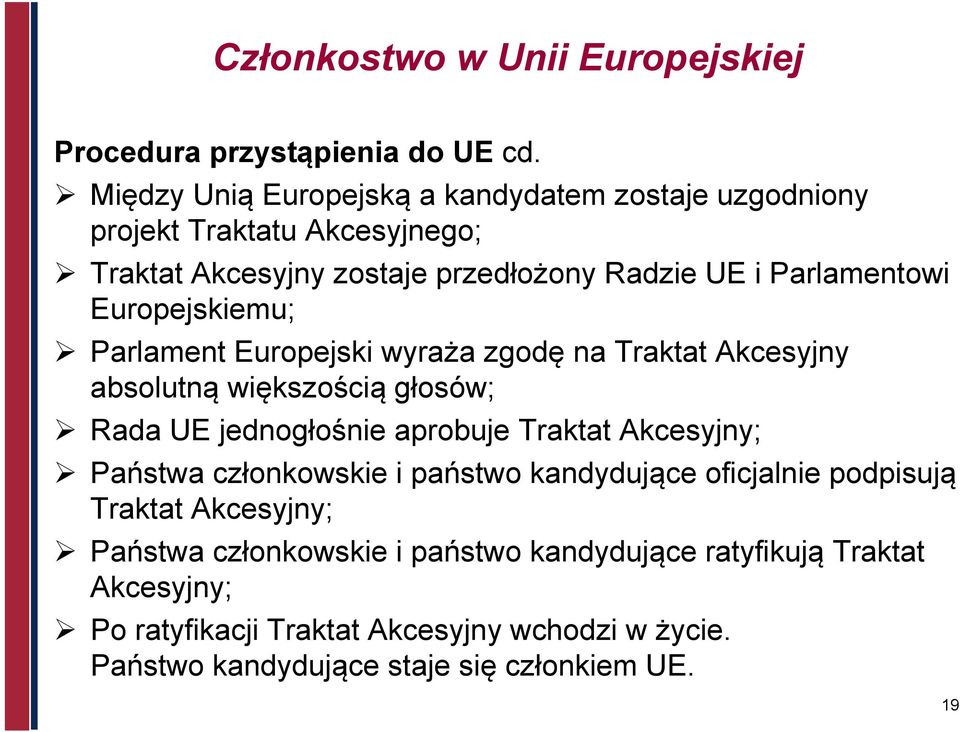 Europejskiemu; Parlament Europejski wyraża zgodę na Traktat Akcesyjny absolutną większością głosów; Rada UE jednogłośnie aprobuje Traktat Akcesyjny;