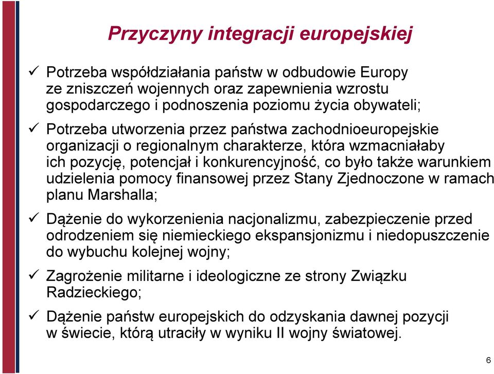 finansowej przez Stany Zjednoczone w ramach planu Marshalla; Dążenie do wykorzenienia nacjonalizmu, zabezpieczenie przed odrodzeniem się niemieckiego ekspansjonizmu i niedopuszczenie do wybuchu