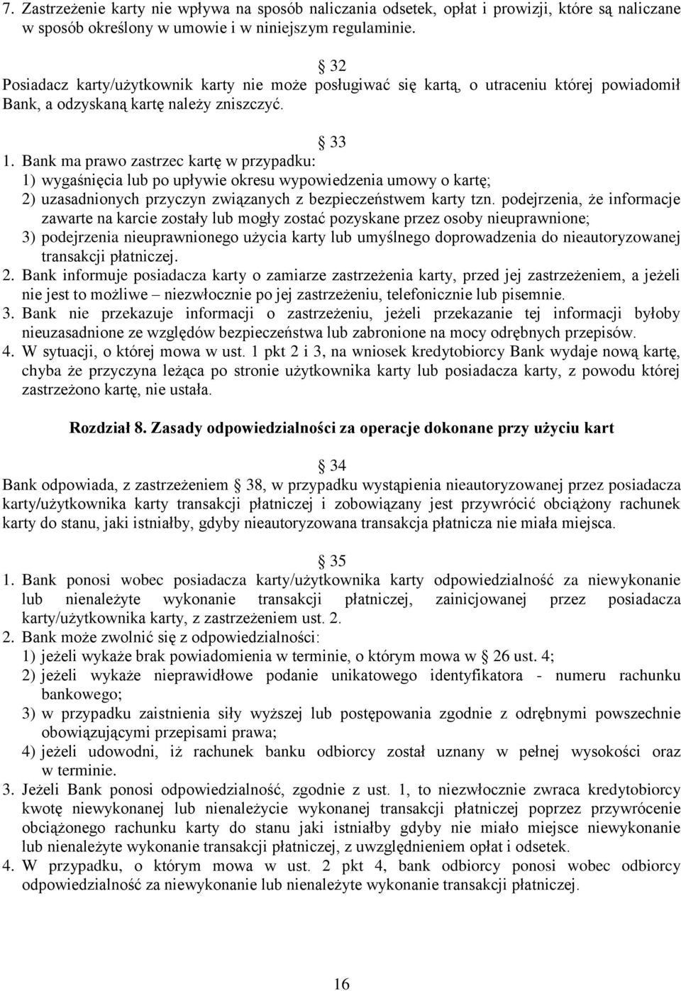 Bank ma prawo zastrzec kartę w przypadku: 1) wygaśnięcia lub po upływie okresu wypowiedzenia umowy o kartę; 2) uzasadnionych przyczyn związanych z bezpieczeństwem karty tzn.