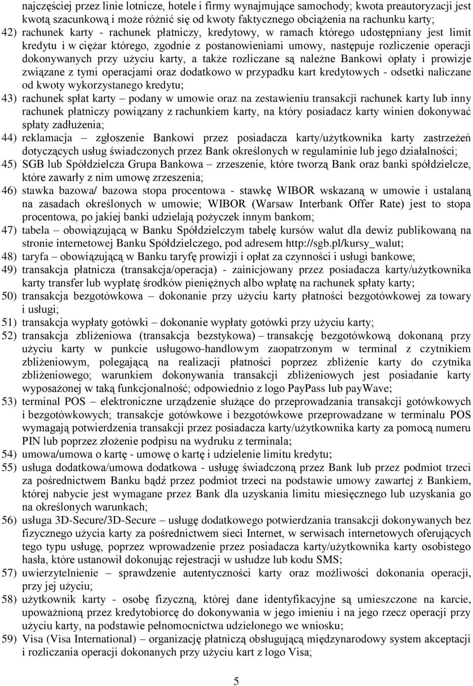 karty, a także rozliczane są należne Bankowi opłaty i prowizje związane z tymi operacjami oraz dodatkowo w przypadku kart kredytowych - odsetki naliczane od kwoty wykorzystanego kredytu; 43) rachunek