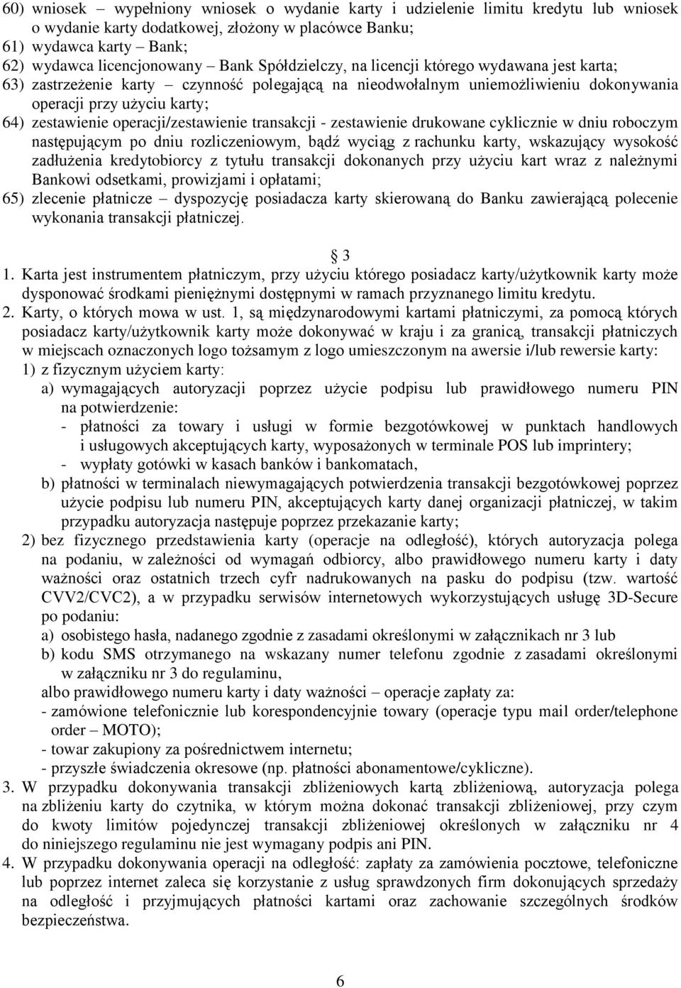 operacji/zestawienie transakcji - zestawienie drukowane cyklicznie w dniu roboczym następującym po dniu rozliczeniowym, bądź wyciąg z rachunku karty, wskazujący wysokość zadłużenia kredytobiorcy z