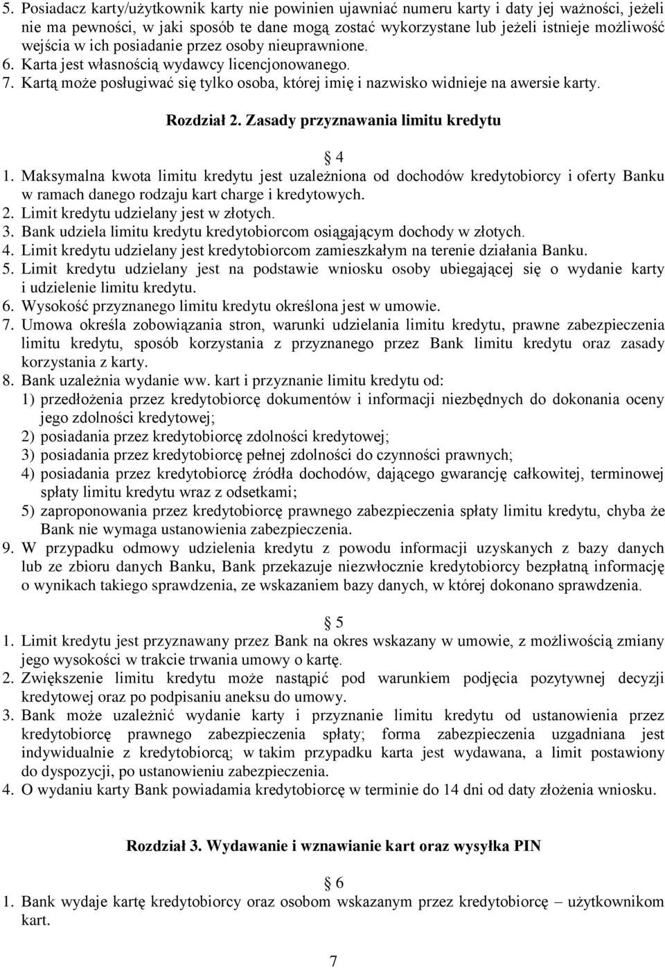 Rozdział 2. Zasady przyznawania limitu kredytu 4 1. Maksymalna kwota limitu kredytu jest uzależniona od dochodów kredytobiorcy i oferty Banku w ramach danego rodzaju kart charge i kredytowych. 2. Limit kredytu udzielany jest w złotych.