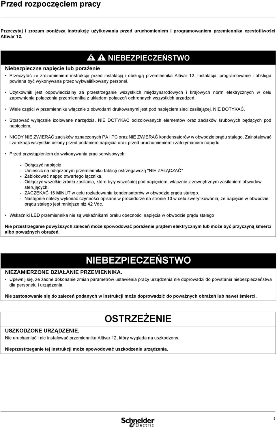 Instalacja, programowanie i obsługa powinna być wykonywana przez wykwalifikowany personel.