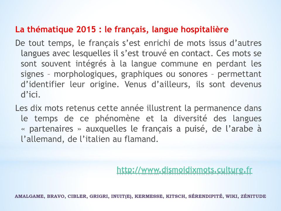 Ces mots se sont souvent intégrés à la langue commune en perdant les signes morphologiques, graphiques ou sonores permettant d identifier leur origine.