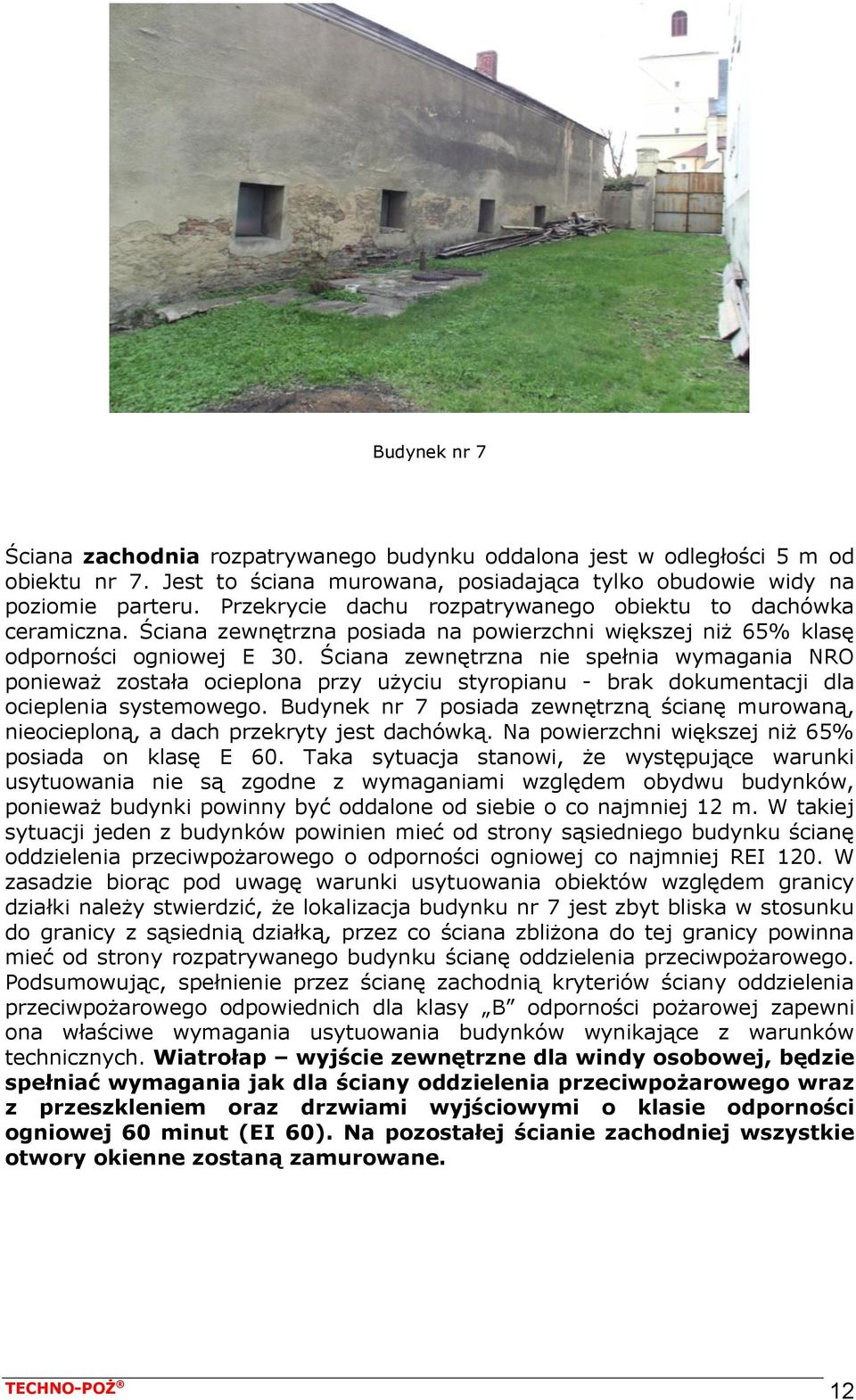 Ściana zewnętrzna nie spełnia wymagania NRO ponieważ została ocieplona przy użyciu styropianu - brak dokumentacji dla ocieplenia systemowego.