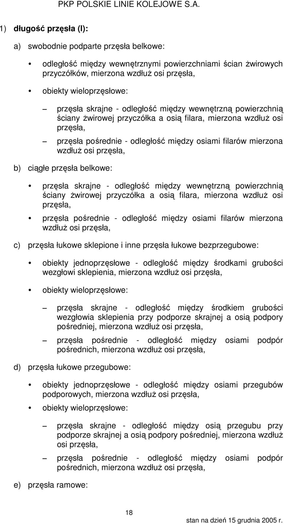przęsła, b) ciągłe przęsła belkowe: przęsła  przęsła, c) przęsła łukowe sklepione i inne przęsła łukowe bezprzegubowe: obiekty jednoprzęsłowe - odległość między środkami grubości wezgłowi sklepienia,