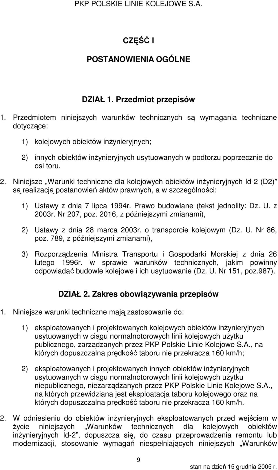 toru. 2. Niniejsze Warunki techniczne dla kolejowych obiektów inżynieryjnych Id-2 (D2) są realizacją postanowień aktów prawnych, a w szczególności: 1) Ustawy z dnia 7 lipca 1994r.