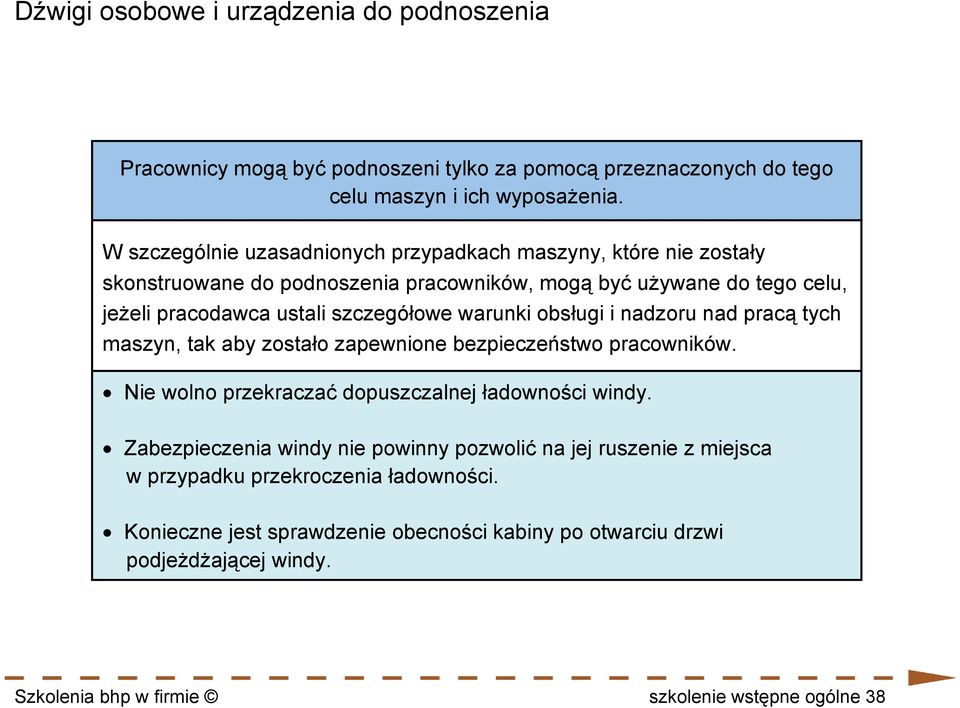 warunki obsługi i nadzoru nad pracą tych maszyn, tak aby zostało zapewnione bezpieczeństwo pracowników. Nie wolno przekraczać dopuszczalnej ładowności windy.