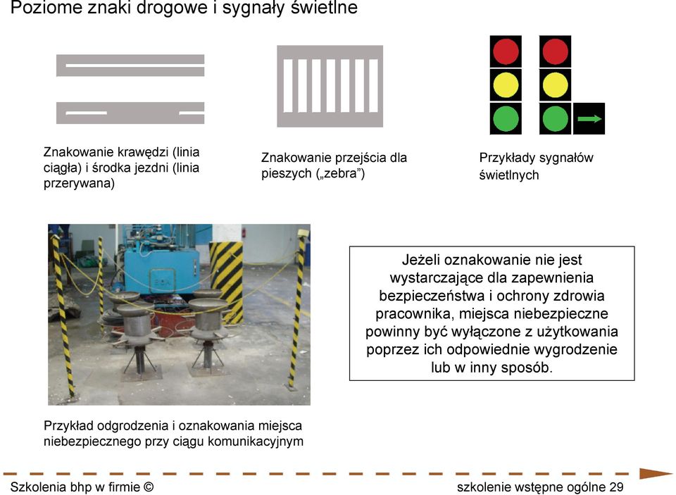 ochrony zdrowia pracownika, miejsca niebezpieczne powinny być wyłączone z użytkowania poprzez ich odpowiednie wygrodzenie lub w inny