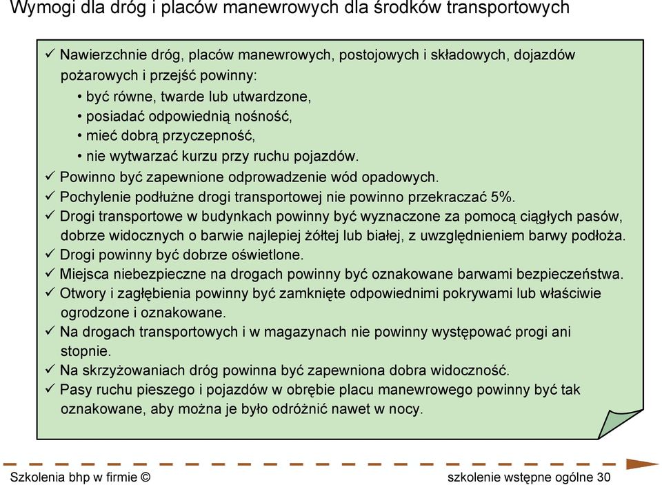 Pochylenie podłużne drogi transportowej nie powinno przekraczać 5%.