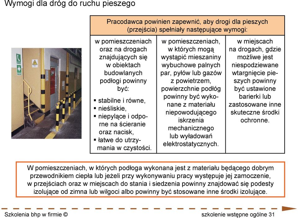 w pomieszczeniach, w których mogą wystąpić mieszaniny wybuchowe palnych par, pyłów lub gazów z powietrzem, powierzchnie podłóg powinny być wykonane z materiału niepowodującego iskrzenia mechanicznego