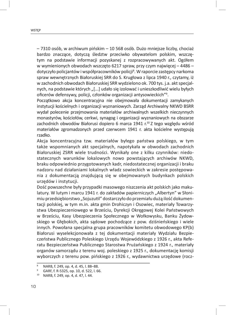 Ogółem w wymienionych obwodach wszczęto 6217 spraw, przy czym najwięcej 4486 dotyczyło policjantów i współpracowników policji 8. W raporcie zastępcy narkoma spraw wewnętrznych Białoruskiej SRR do S.