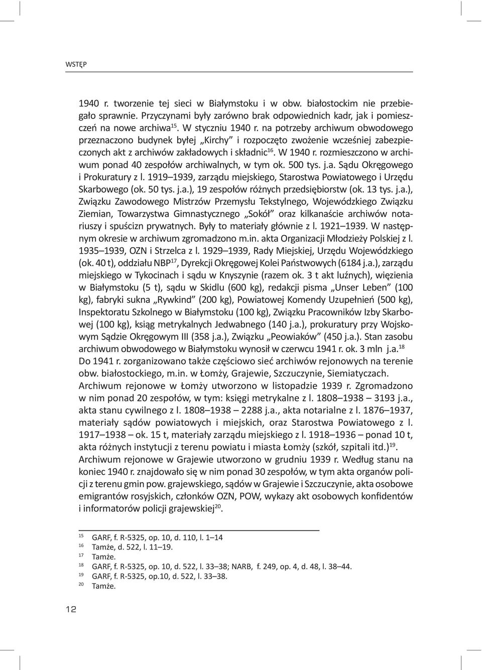 rozmieszczono w archiwum ponad 40 zespołów archiwalnych, w tym ok. 500 tys. j.a. Sądu Okręgowego i Prokuratury z l. 1919 1939, zarządu miejskiego, Starostwa Powiatowego i Urzędu Skarbowego (ok.