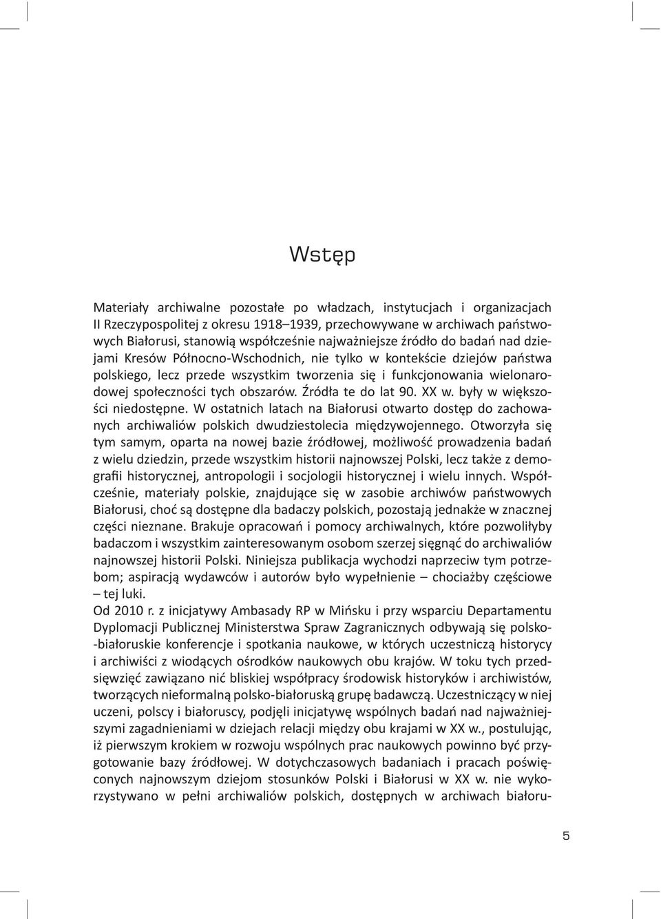 społeczności tych obszarów. Źródła te do lat 90. XX w. były w większości niedostępne.