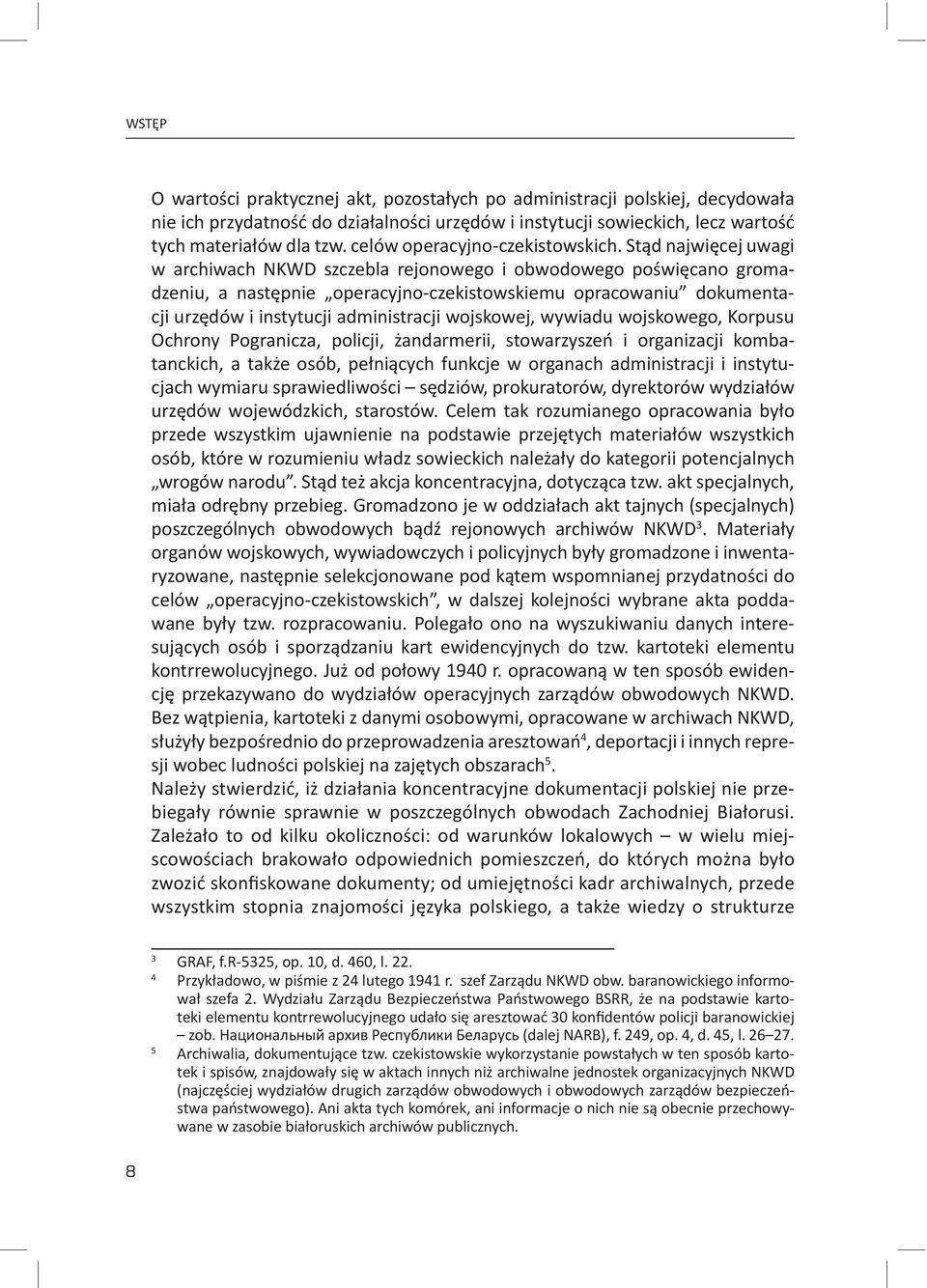 Stąd najwięcej uwagi w archiwach NKWD szczebla rejonowego i obwodowego poświęcano gromadzeniu, a następnie operacyjno-czekistowskiemu opracowaniu dokumentacji urzędów i instytucji administracji