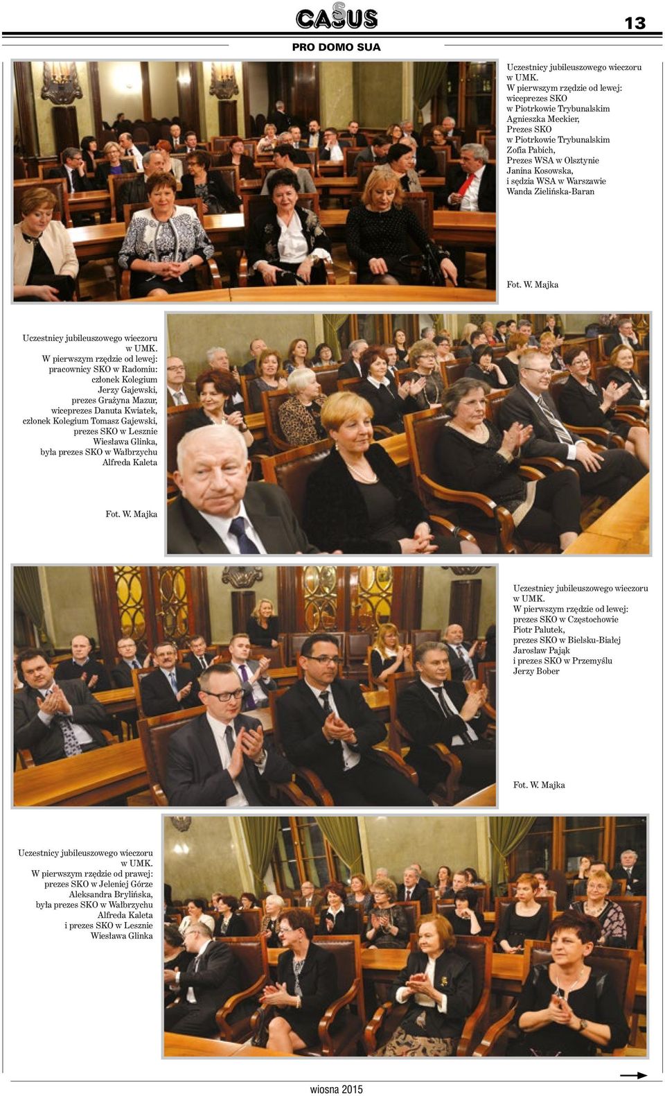Gajewski, prezes SKO w Lesznie Wiesława Glinka, była prezes SKO w Wałbrzychu Alfreda Kaleta W pierwszym rzędzie od lewej: prezes SKO w Częstochowie Piotr Palutek, prezes SKO w Bielsku-Białej Jarosław