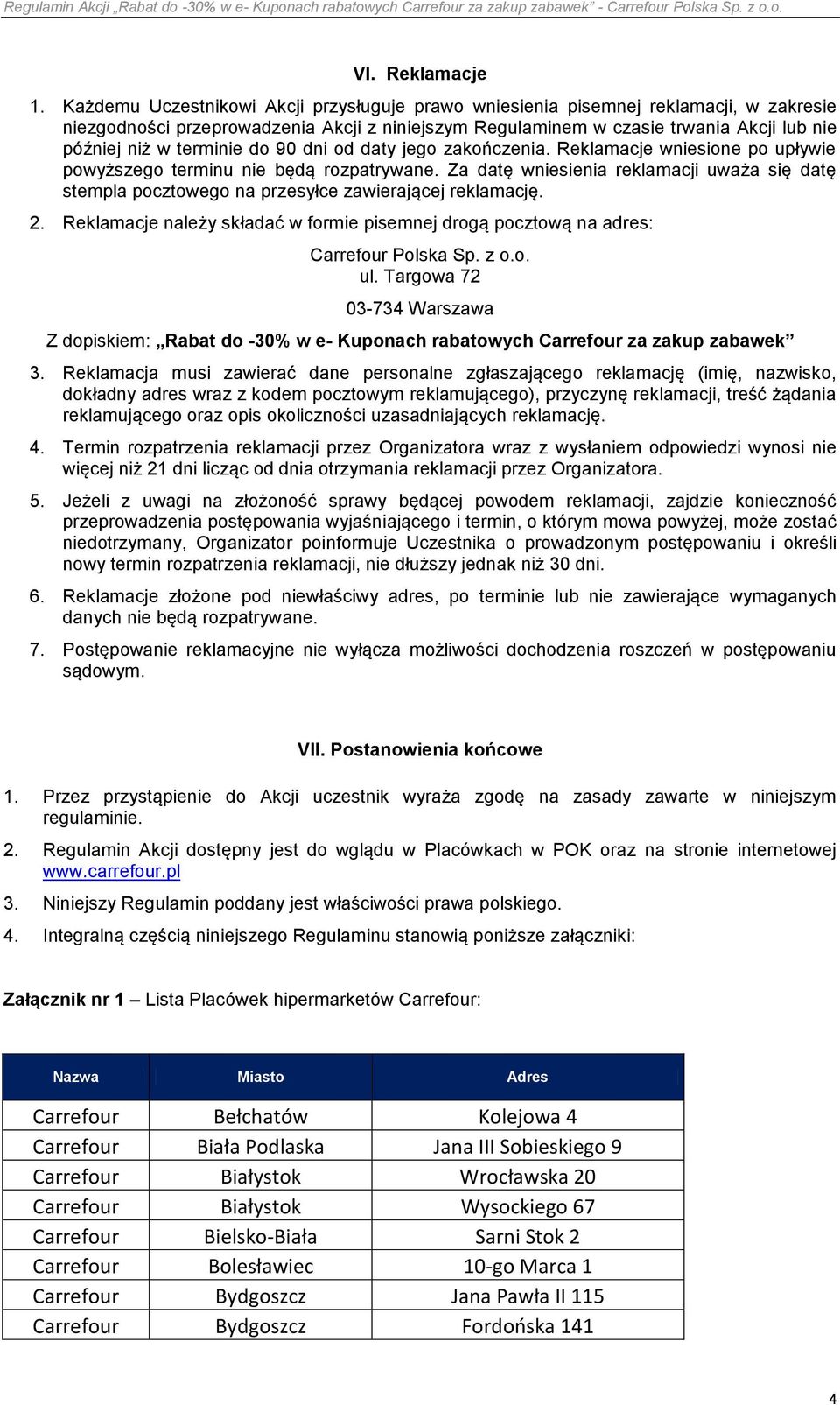 terminie do 90 dni od daty jego zakończenia. Reklamacje wniesione po upływie powyższego terminu nie będą rozpatrywane.