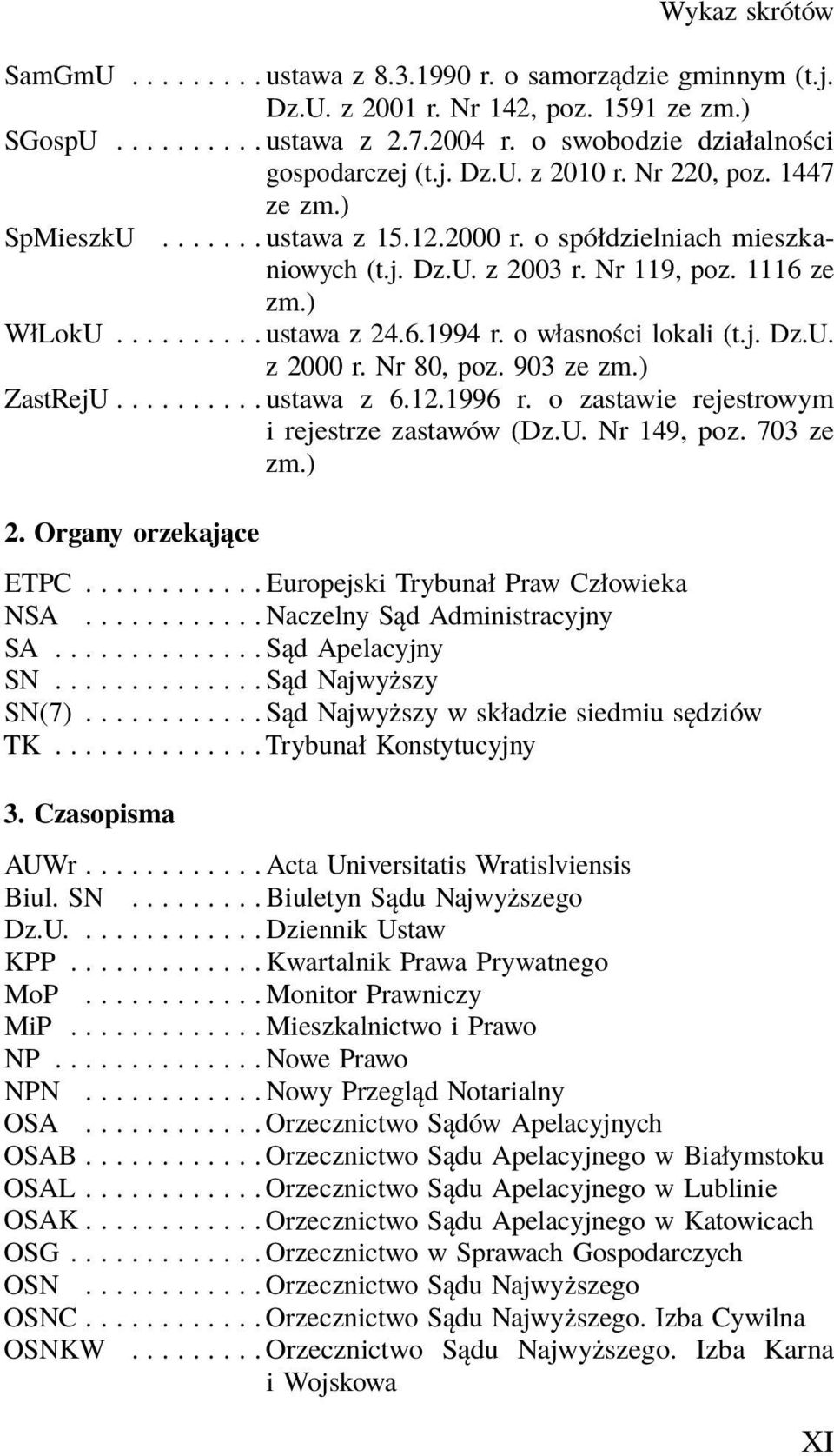 o własności lokali (t.j. Dz.U. z 2000 r. Nr 80, poz. 903 ze zm.) ZastRejU.......... ustawa z 6.12.1996 r. o zastawie rejestrowym i rejestrze zastawów (Dz.U. Nr 149, poz. 703 ze zm.) 2.