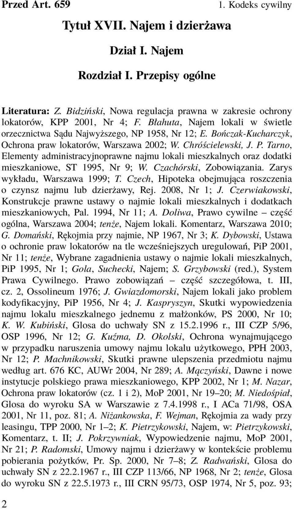 Bończak-Kucharczyk, Ochrona praw lokatorów, Warszawa 2002; W. Chróścielewski, J. P. Tarno, Elementy administracyjnoprawne najmu lokali mieszkalnych oraz dodatki mieszkaniowe, ST 1995, Nr 9; W.