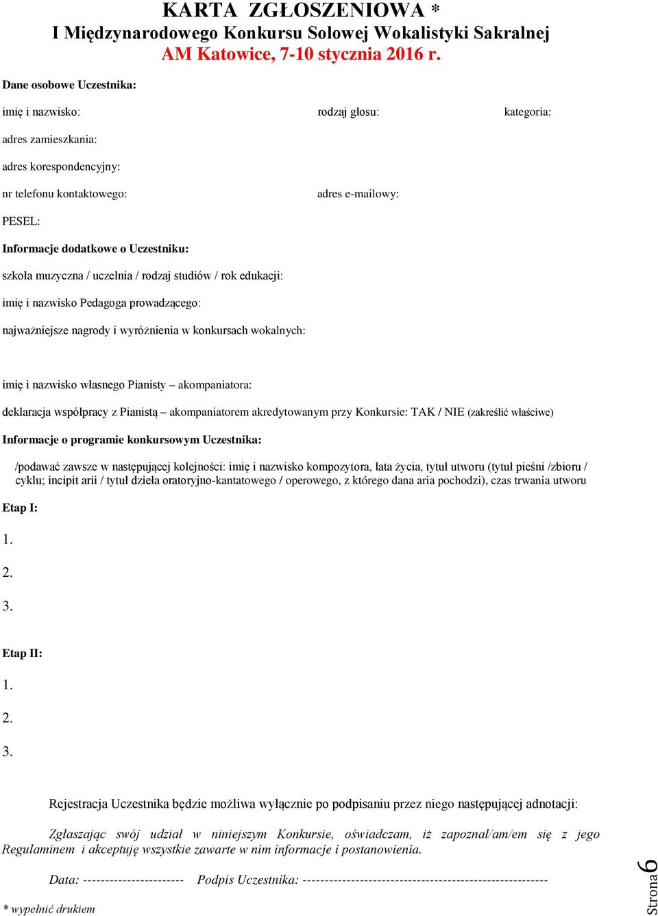 szkoła muzyczna / uczelnia / rodzaj studiów / rok edukacji: imię i nazwisko Pedagoga prowadzącego: najważniejsze nagrody i wyróżnienia w konkursach wokalnych: imię i nazwisko własnego Pianisty