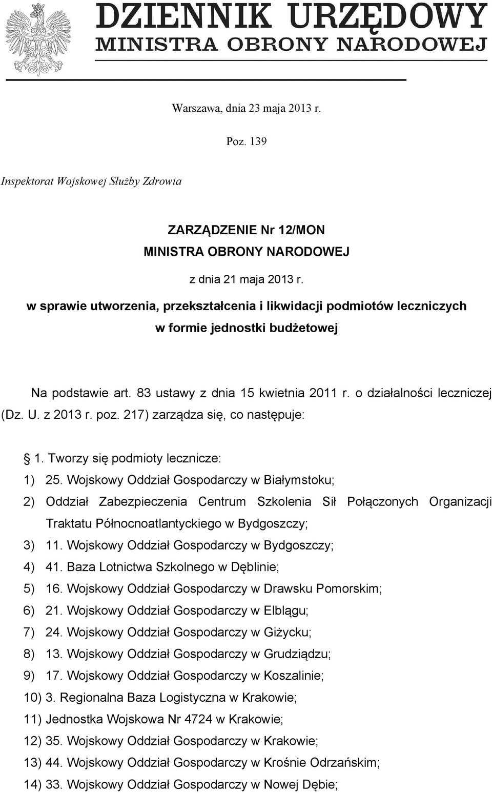 z 2013 r. poz. 217) zarządza się, co następuje: 1. Tworzy się podmioty lecznicze: 1) 25.