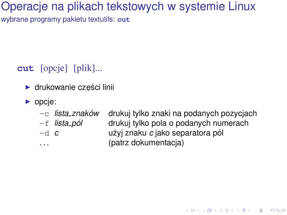 znaki na podanych pozycjach -f lista pól drukuj tylko pola o