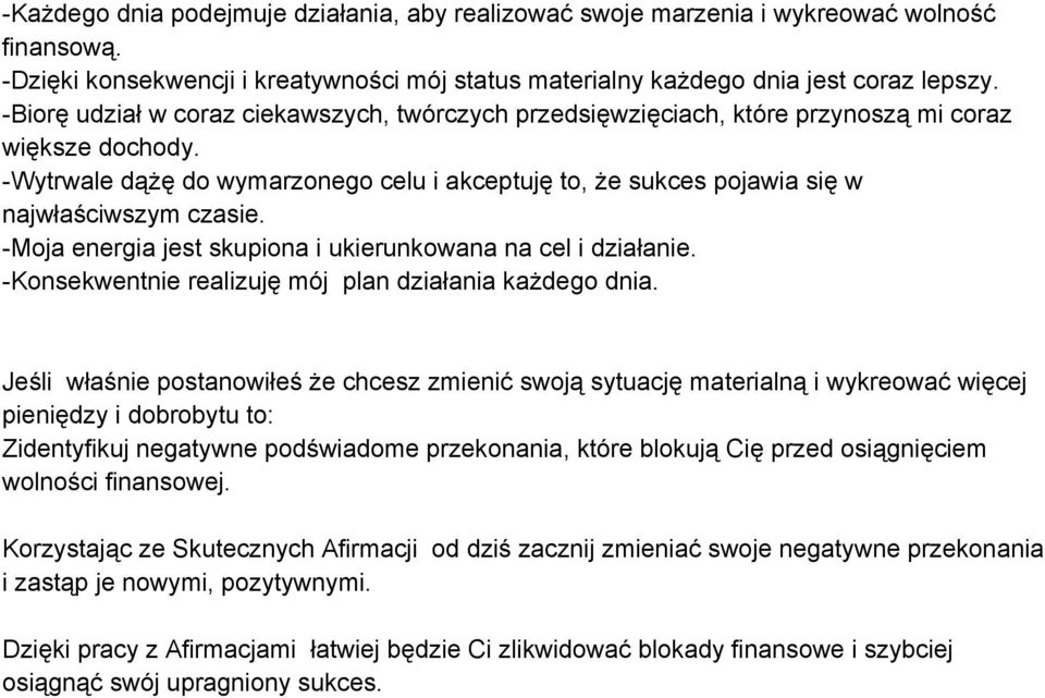 Wytrwale dążę do wymarzonego celu i akceptuję to, że sukces pojawia się w najwłaściwszym czasie. Moja energia jest skupiona i ukierunkowana na cel i działanie.