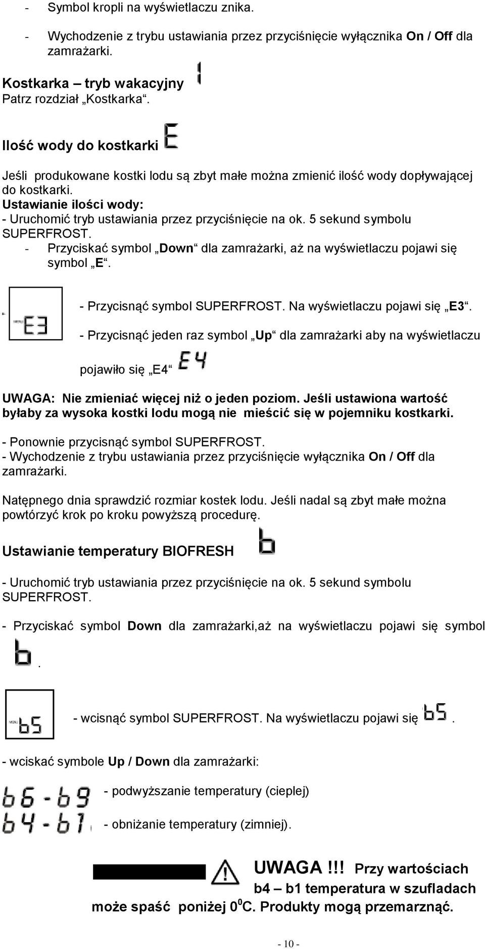 5 sekund symbolu SUPERFROST. - Przyciskać symbol Down dla zamrażarki, aż na wyświetlaczu pojawi się symbol E. - Przycisnąć symbol SUPERFROST. Na wyświetlaczu pojawi się E3.