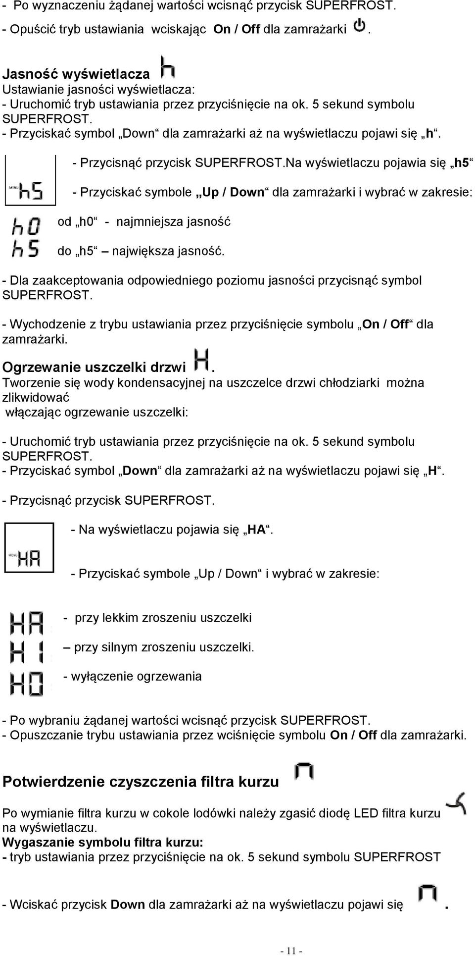 - Przyciskać symbol Down dla zamrażarki aż na wyświetlaczu pojawi się h. - Przycisnąć przycisk SUPERFROST.