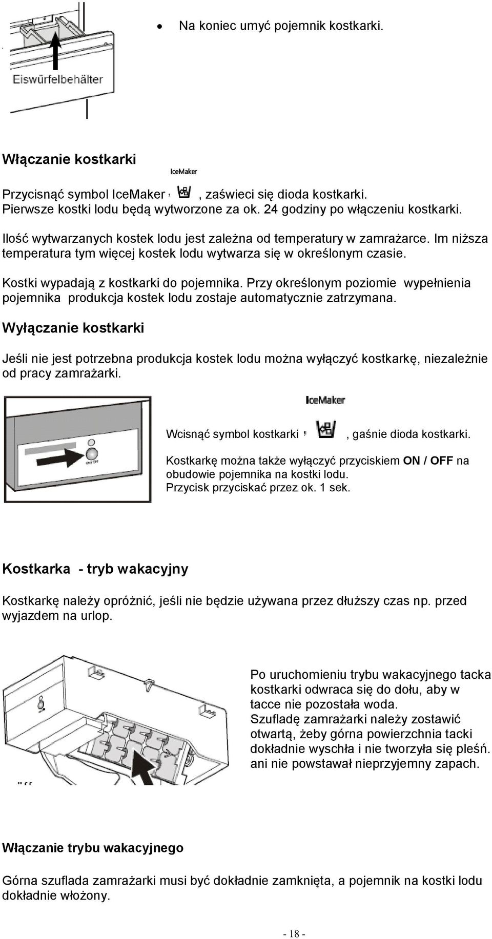 Przy określonym poziomie wypełnienia pojemnika produkcja kostek lodu zostaje automatycznie zatrzymana.